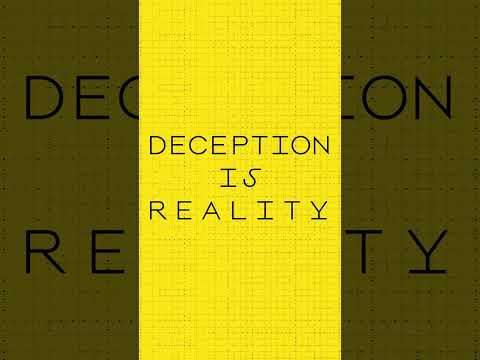 Deception is reality.